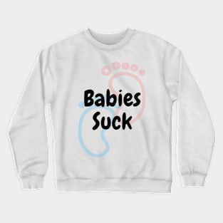 Babies Suck Crewneck Sweatshirt